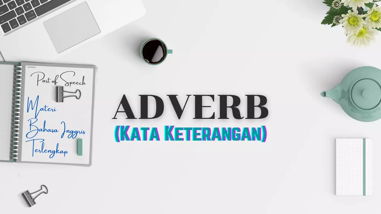 Adverb - Kata Keterangan Dalam Bahasa Inggris