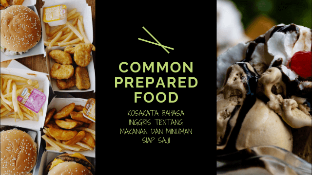 Common Prepared Foods Vocabulary – Kosakata Bahasa Inggris Tentang Makanan Siap Saji