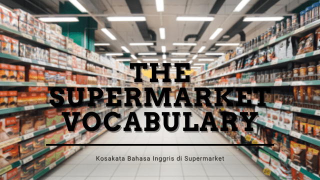 The Supermarket Vocabulary – Kosakata Bahasa Inggris di Supermarket